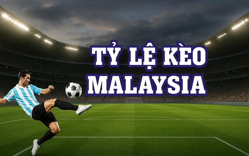 Kèo Malaysia là gì?