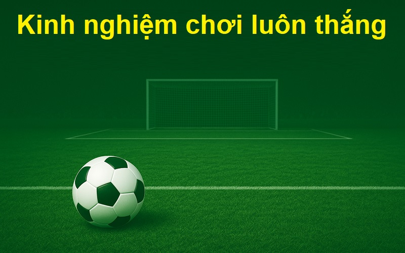 Kinh nghiệm chơi luôn thắng