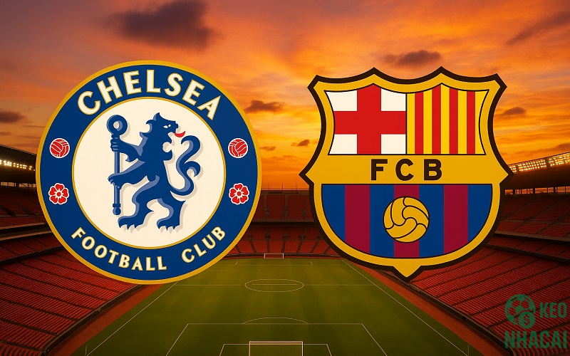 Soi kèo Chelsea vs Barcelona 03h00