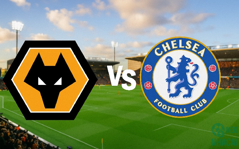 Soi kèo Chelsea vs Wolves
