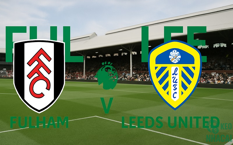 Soi kèo Fulham vs Leeds