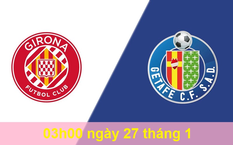 Soi kèo Girona vs Getafe lúc 03h00