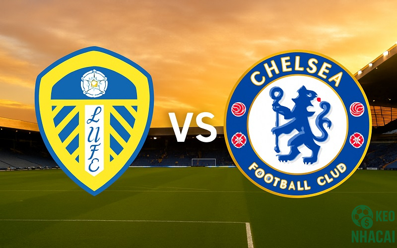 Soi kèo Leeds United vs Chelsea, 03h15