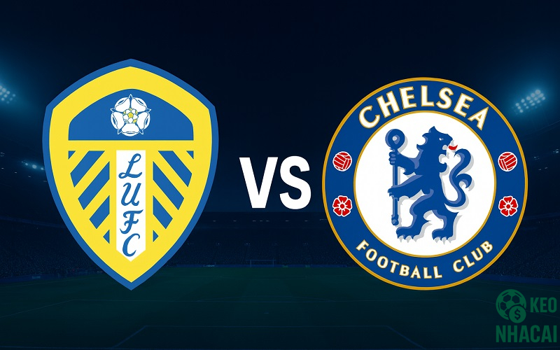 Soi kèo Leeds United vs Chelsea, 03h15