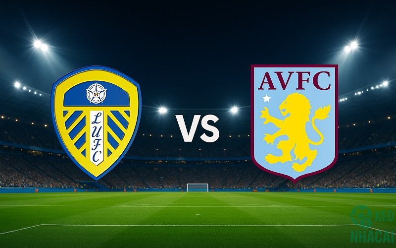 Soi kèo Leeds vs Aston Villa, 21h00