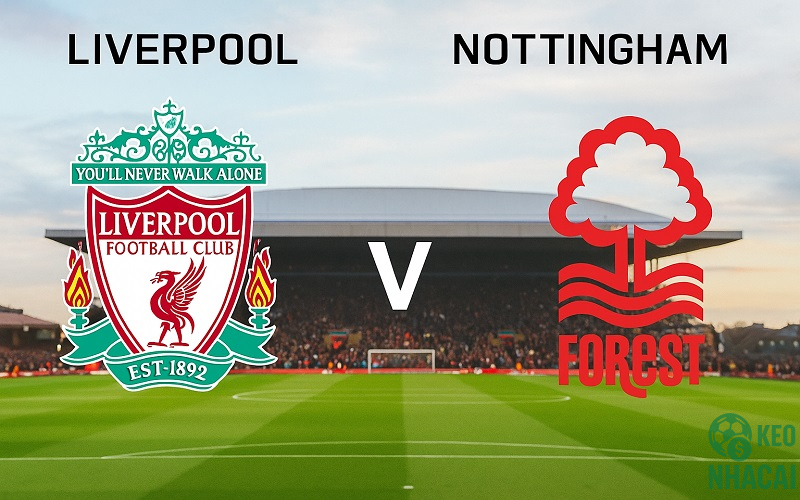 Soi kèo Liverpool vs Nottingham Forest