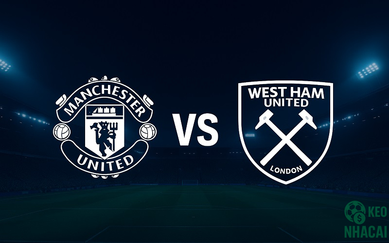 Soi kèo Man Utd vs West Ham, 03h00